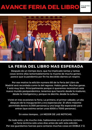 Después de un tiempo duro, que ha implicado tantas y tantas
cosas (entre ellas lamentablemente la muerte de mucha gente),
parece que la pandemia por fin ha decidido darnos un respiro.


Por ese motivo la edición numero 80 de la Feria del Libro de
Madrid será recordada como la del regreso. Había ganas. Muchas ganas.
Y está muy bien. Principalmente porque si queremos reconstruir este
nuevo mundo postpandemico, tenemos que hacerlo desde la madurez,
desde la inteligencia y, porque no decirlo, desde la cultura.


Visité en tres ocasiones la Feria. La primera, el primer sábado, un día
despues de la inauguración y era espectacular. El aforo máximo
permitido dentro (4.000 personas) y una larga fila esperando para
entrar (que estimo serían unas 6000 o 7000 personas).


En estos tiempos... LA MEJOR DE LAS NOTICIAS.


De todo esto, y de mucho más, hablaremos en el próximo número.
La Feria termina solo unos días antes de salir esta edición.
Por eso guardamos fuerzas para contaros muchas cosas en DOBLE J 12.
LA FERIA DEL LIBRO MAS ESPERADA
AVANCE FERIA DEL LIBRO
 