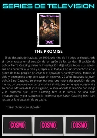 El día después de Navidad, en 1999, una niña de 11 años es secuestrada
sin dejar rastro, en el corazón de la región de las Landas. El capitán de
policía Pierre Castaing dirige la investigación dejándose todos sus esfuer-
zos en encontrar a la niña y atrapar al culpable. Con un sospechoso en el
punto de mira, pero sin pruebas ni el apoyo de sus colegas ni su familia, se
aísla y desmorona ante este caso sin resolver. 20 años después, la joven
policía Sara Castaing, se encuentra ante una nueva desaparición de una
menor; un caso que comparte muchas similitudes con el que obsesionó a
su padre. Más allá de la investigación, la serie aborda la relación padre-hija
y la promesa que Pierre Castaing hizo a la familia de una niña
desaparecida, y por supuesto la promesa que Sarah Castaing hizo para
restaurar la reputación de su padre.
Trailer clicando en el poster.
THE PROMISE
 