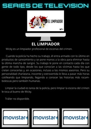Wicky es un limpiador profesional de escenas del crimen.
Cuando la policía ha hecho su trabajo, él entra armado con lo último en
productos de saneamiento y se pone manos a la obra para eliminar hasta
la última mancha de sangre. Su trabajo le pone en contacto cada día con
gente de todo tipo, desde los que conocían a las víctimas hasta los que
creían conocerlas y, en ocasiones, incluso a los mismos asesinos. Pero su
personalidad charlatana, inocente y extrovertida le lleva a pasar más horas
cotilleando que limpiando, llegando a conocer las historias más rocam-
bolescas pero también humanas.
Limpiar la ciudad es tarea de la policía, pero limpiar la escena del crimen
le toca al bueno de Wicky.
Tráiler no disponible.
EL LIMPIADOR
 