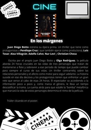 Juan Diego Botto estrena su ópera prima. Un thriller que tiene como
protagonistas a Penélope Cruz ( que también ejerce como productora), Luis
Tosar, Aixa Villagrán, Adelfa Calvo, Nur Levi y Christian Checa.
Escrita por el propio Juan Diego Botto y Olga Rodríguez, la película
aborda 24 horas cruciales en las vidas de tres personajes que tratan de
mantenerse a flote y sobrevivir a ese periodo de tiempo que puede cambiar
para siempre el curso de sus vidas. Un thriller contrarreloj sobre las
relaciones personales y el afecto como motor para seguir adelante. La historia
sucede en ese día decisivo y los protagonistas tienen que enfrentar un gran
reto que vence al cabo de esas 24 horas. El espectador va accediendo a la
información poco a poco y, como marca el género, le lleva un tiempo
descodificar la trama. La cuenta atrás para que estalle la “bomba” metafórica
que marcará la vida de estos personajes determina el ritmo de la película.
Tráiler clicando en el poster.
 