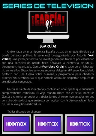 Ambientada en una hipotética España actual, en un país dividido y al
borde del caos político, la serie está protagonizada por Antonia (Veki
Velilla), una joven periodista de investigación que tropieza por casualidad
con una conspiración urdida hace décadas: la existencia de un su-
peragente criogenizado, García (Francisco Ortiz), creado en un laborato-
rio en los años 50 por los servicios secretos del general Franco. Un soldado
perfecto con una fuerza sobre humana y programado para obedecer
órdenes sin cuestionarlas al que Antonia acaba de despertar después de
seis décadas congelado.
García se siente desorientado y confuso en una España que encuentra
completamente cambiada. El viejo mundo choca con el actual mientras
García y Antonia aprender a trabajar juntos al verse involucrados en una
conspiración política que amenaza con acabar con la democracia en favor
de una nueva y brutal dictadura.
Tráiler clicando en el poster.
¡GARCÍA!
 