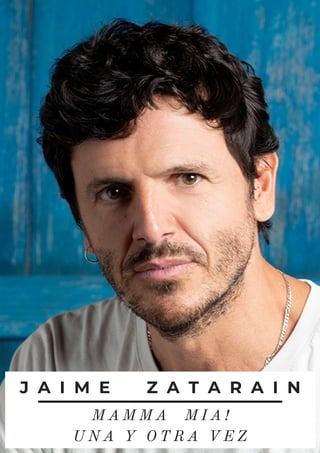 J A I M E Z A T A R A I N
M A M M A M I A !
U N A Y O T R A V E Z
 