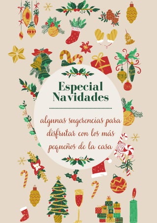 Especial
Navidades
……………………………..………….
algunas sugerencias para
disfrutar con los más
pequeños de la casa
 