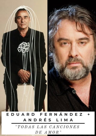 E D U A R D F E R N Á N D E Z +
A N D R É S L I M A
" T O D A S L A S C A N C I O N E S
D E A M O R "
 
