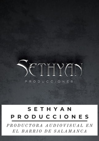 S E T H Y A N
P R O D U C C I O N E S
P R O D U C T O R A A U D I O V I S U A L E N
E L B A R R I O D E S A L A M A N C A
 