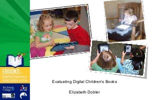 Evaluating Digital Children's Books
Elizabeth Dobler
 