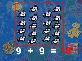 9 9 18 + = 