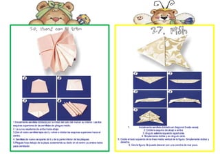 1.Inicialmente servilleta doblada por la mitad del lado del mal en su interior. Lasdos
esquinas superiores de lasservilletasde pliegue medio.
2. Lacurva resultante de arriba hacia abajo.
3.Gire el rostro servilleta lejos de ti y volver a doblar las esquinas superiores hacia el
centro.
4. Servilleta de nuevo seaparte de ti y de la parte inferior de lospliegues.
5.Pliegues hoja debajo de la plaza, sosteniendo su dedo en el centro ya ambos lados
yacía ventilador.
1. Inicialmente servilletadoblada en diagonal (hasta veces).
2. Doble la esquina de abajo a arriba.
3. Ángulo saliente izquierdo agacharse.
4
. S
implemente doblar y en ángulo recto.
5. Doble el lado izquierdo de la línea media vertical de la figura. Simplemente doblar y
derecha.
6. Gire la figura.S
e puede decorar con una concha de mar poco.
 