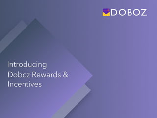 Introducing
Doboz Rewards &
Incentives
 