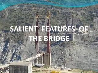 SALIENT FEATURES OF
THE BRIDGE
 