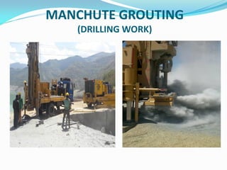 MANCHUTE GROUTING
(DRILLING WORK)
 