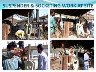 SUSPENDER & SOCKETING WORK AT SITE
 