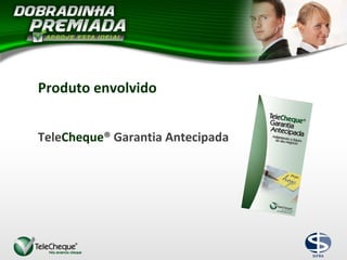 Produto envolvido
TeleCheque® Garantia Antecipada
 