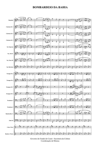 &
&
&
&
&
&
&
&
&
&
&
&
?
?
?
?
÷
÷
##
#
#
#
#
##
#
##
##
##
#
#
b
b
b
##
Requinta
Clarinete Bb 1
Clarinete Bb 2
Clarinete Bb 3
Sax Soprano
Sax Alto Eb
Sax Tenor Bb
Sax Baritono
Trompa Eb 1
Trompa Eb 2
Trompete Bb 1
Trompete Bb 2
Trombone 1
Trombone 2
Bombardino C
Tuba Eb
Caixa Clara
Bombo e Pratos
37
œ œ œ œ
œ œ œ œ
œ œ œ œ
œ œ œ œ
œ œ œ œ
‰ œ œ œ œ
œ œ œ œ
J
œ ‰ j
œ ‰
37
‰ œ œ œ œ
‰ œ œ œ œ
..œ r
œ
..œ r
œ
œ œ œ œ
œ œ œ œ
œ œ œ œ
J
œ ‰ j
œ ‰
37
œ œ œ œ
j
œ ‰ j
œ ‰
œ
œ
œ
œ
œ œ
œ œ
œ
œ
‰ J
œ ‰ J
œ
œ
œ
J
œ ‰ j
œ ‰
‰
J
œ ‰
J
œ
‰
j
œ ‰
j
œ
..œ r
œ
..œ r
œ
œ
œ
œ
œ
œ œ
J
œ ‰ j
œ ‰
œ œ
j
œ ‰ j
œ ‰
˙
˙
˙
˙
˙
‰ œ œœ œ
˙
j
œ
‰ j
œ ‰
‰ œ œœ œ
‰ œ œœ œ
.œ œ
3
œ œ œ
.œ œ
3
œ œ œ
˙
˙
˙
J
œ ‰ J
œ
‰
œ œ œ œ
j
œ ‰ j
œ ‰
œ œ œ# œ
œ
œ œ# œ
œ
œ œ# œ
œ
œ œ# œ
œ œ œ# œ
‰ j
œ œ# œ
œ œ œ# œ
j
œ ‰ j
œ ‰
‰ J
œ ‰ J
œ
‰
j
œ ‰
j
œ
J
œ ‰ Œ
J
œ ‰ Œ
J
œ
‰ Œ
J
œ
‰ Œ
œ œ œ# œ
J
œ ‰ J
œ
‰
œ œ
j
œ ‰ j
œ ‰
œ œ
œ œ
œ œ
œ œ
œ œ
œ œ
œ œ
j
œ
‰ j
œ ‰
‰ œ œ œ œ
‰ œ œ œ œ
∑
∑
‰
œ œ œ œ
‰
œ œ œ œ
œ œ
j
œ
‰ j
œ ‰
œ œ œ œ
j
œ ‰ j
œ ‰
œ œ
œ œ
œ œ
œ œ
œ œ
œ œ
œ œ
j
œ ‰ j
œ
‰
‰ J
œ ‰ J
œ
‰
j
œ ‰
j
œ
∑
∑
‰ J
œ
‰ J
œ
‰ J
œ
‰ J
œ
œ œ
j
œ
‰ j
œ
‰
œ œ
j
œ ‰ j
œ ‰
˙
˙
˙
˙
˙
˙
˙
j
œ ‰
J
œ ‰
‰ œ œ œ œ
‰ œ œ œ œ
‰ œ œ
3
œ œ œ
‰ œ œ
3
œ œ œ
‰
œ œ œ œ
‰
œ œ œ œ
˙
j
œ ‰ j
œ ‰
œ œ œ œ
j
œ ‰ j
œ ‰
œ œ œ œ
œ œ œ œ
œ œ œ œ
œ œ œ œ
œ œ œ œ
œ œ œ œ
œ œ œ œ
j
œ
‰ j
œ ‰
‰ J
œ ‰ J
œ
‰
J
œ ‰
J
œ
3
œ œ œ
3
œ œ œ
3
œ œ œ
3
œ œ œ
‰ J
œ
‰ J
œ
‰ J
œ
‰ J
œ
œ œ œ œ
J
œ ‰ J
œ ‰
œ œ
j
œ ‰ j
œ ‰
œ œ# œ œ
œ œ# œ œ
œ œ# œ œ
œ œ# œ œ
œ œ# œ
œ
œ œ# œ œ
œ œ# œ œ
j
œ ‰ j
œ ‰
‰ œ œ œ œ
‰ œ œ œ œ
j
œ
‰ Œ
j
œ
‰ Œ
‰
œ œ œ œ
‰
œ œ œ œ
œ œn œ œ
j
œ ‰ j
œ ‰
œ œ œ œ
j
œ ‰ j
œ ‰
BOMBARDEIO DA BAHIA
Governo do Estado do Ceará - Secretaria da Cultura
Coordenação de Música
 