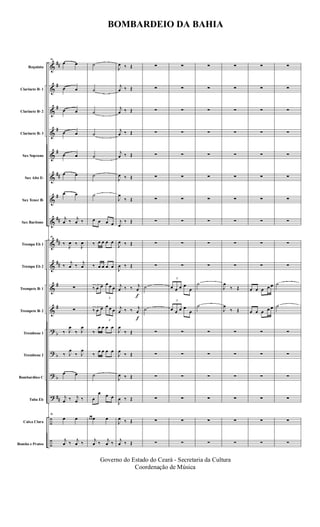 &
&
&
&
&
&
&
&
&
&
&
&
?
?
?
?
÷
÷
##
#
#
#
#
##
#
##
##
##
#
#
b
b
b
##
Requinta
Clarinete Bb 1
Clarinete Bb 2
Clarinete Bb 3
Sax Soprano
Sax Alto Eb
Sax Tenor Bb
Sax Baritono
Trompa Eb 1
Trompa Eb 2
Trompete Bb 1
Trompete Bb 2
Trombone 1
Trombone 2
Bombardino C
Tuba Eb
Caixa Clara
Bombo e Pratos
46
œ œ
œ œ
œ œ
œ œ
œ œ
œ œ
œ œ
j
œ ‰ j
œ ‰
46
‰
J
œ ‰
J
œ
‰
j
œ ‰
j
œ
∑
∑
‰ J
œ
‰ J
œ
‰ J
œ
‰ J
œ
œ œ
j
œ ‰ j
œ ‰
46
œ œ
j
œ ‰ j
œ ‰
˙
˙
˙
˙
˙
˙
˙
œ œ œ œ
‰ œ œ œ œ
‰ œ œ œ œ
3
‰ œ œ
3
œ œ œ
3
‰ œ œ
3
œ œ œ
‰
œ œ œ œ
‰
œ œ œ œ
˙
œ
œ œ œ
œ œ œ œ
j
œ ‰ j
œ ‰
f
f
J
œ ‰ Œ
j
œ ‰ Œ
j
œ ‰ Œ
j
œ ‰ Œ
j
œ ‰ Œ
J
œ ‰ Œ
J
œ
‰ Œ
j
œ
‰ Œ
J
œ ‰ Œ
J
œ ‰ Œ
j
œ ‰ ‰ j
œ
j
œ ‰ ‰ j
œ
J
œ
‰ Œ
J
œ
‰ Œ
J
œ ‰ Œ
J
œ ‰ Œ
J
œ ‰ Œ
j
œ ‰ Œ
∑
∑
∑
∑
∑
∑
∑
∑
∑
∑
˙
˙
∑
∑
∑
∑
∑
∑
∑
∑
∑
∑
∑
∑
∑
∑
∑
∑
3
œ œ œ œ
œ
3
œ œ œ œ
œ
∑
∑
∑
∑
∑
∑
∑
∑
∑
∑
∑
∑
∑
∑
∑
∑
˙
˙
∑
∑
∑
∑
∑
∑
∑
∑
∑
∑
∑
∑
∑
∑
∑
∑
J
œ
‰ Œ
J
œ
‰ Œ
∑
∑
∑
∑
∑
∑
∑
∑
∑
∑
∑
∑
∑
∑
∑
∑
œ œ œ œ œ
œ œ œ œ œ
∑
∑
∑
∑
∑
∑
∑
∑
∑
∑
∑
∑
∑
∑
∑
∑
˙
˙
∑
∑
∑
∑
∑
∑
BOMBARDEIO DA BAHIA
Governo do Estado do Ceará - Secretaria da Cultura
Coordenação de Música
 