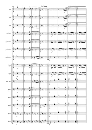 °
¢
ü
†
™™
™™
™™
™™
™™
™™
™™
ü
†
™™
™™
™™
™™
™™
™™
™™
™™
°
¢
™™
™™
™™
™™
™™
™™
™™
°
¢
™™
™™
™™
™™
™™
™™
™™
™™
Cl.
Cl.
Cl.
Alto Sax.
Alto Sax.
Alto Sax.
Ten. Sax.
Tpt.
Tpt.
Bar. Hn.
Tbn.
Tbn.
Tbn.
Bass
Bass
mf
17
mf
mf
mf
mf
f
mf mf
mf mf
f
mf f
mf f
mf f
f f
f f
&
#
>Ÿ~~~~~~~~
> > >
.
∑
Ÿ~~~~~~~~~~~~~~~~~~~~~~~~~~~~~~~~~~~~~~To Coda
&
#
>Ÿ~~~~~~~~
> > > .
∑
Ÿ~~~~~~~~~~~~~~~~~~~~~~~~~~~~~~~~~~~~~~
&
# >
> > > .
∑
Ÿ~~~~~~~~~~~~~~~~~~~~~~~~~~~~~~~~~~~~~~
&
##
> > > > . . . . . . . . . . . . . . . . . . . . .
&
##
> > > > . . . . . . . . . . . . . . . . . . . . .
&
##
> > > > .
. . . . . . . . . . . . . . . . . . . .
&
#
. >
> > > > > >
&
# > > > >
.
. . . . . . . . . . . . . . . . . . . .
&
# >
> > > . . . . . . . . . . . . . . . . . . . . .
?# . > > > > > > >
?b
> > > > . > > > > > > >
?b
> > > > . > > > > > > >
?
b
> > > > . . . . > > > > > > >
?##
. .
. . > > > > > > >
?# . . . .
> >
> > > > >
œ™ œ
J
œ™ œœ œ œ œ
J ‰ Œ Œ ≈œœœ ˙ ˙
œ™ œ
J œ™ œœ œ œ œ
J ‰ Œ Œ ≈œœœ ˙ ˙
œ™ œ
j
œ™ œœ œ œ œ
j‰ Œ Œ ≈œœœ ˙ ˙
œ™ œ
J œ™ œœ œ œ œ
J
‰ Œ ‰ œ œœ œ œœœœœ
J ‰ œœœœœ
J ‰ ‰ œœœœœœ
œ™ œ
J
œ™ œœ œ œ œ
J
‰ Œ ‰ œ œœ œ œœœœœ
J ‰ œœœœœ
J ‰ ‰ œœœœœœ
œ™ œ
J
œ™ œœ œ œ œ
J
‰ Œ ‰ œ œœ œ œœœœœ
j
‰ œœœœœ
j
‰ ‰ œœœœœœ
˙ ˙ ‰ œ
J
œ œœ œ
j‰ Œ œ œ œ™ œ
J
œ™ œ
J
˙
œ™ œ
J
œ™ œœ œ œ œ
j‰ Œ ‰ œ œœ œ œœœœœ
J
‰ œœœœœ
J
‰ ‰ œœœœœœ
œ™ œ
j
œ™ œœ œ œ œ
j‰ Œ ‰ œ œœ œ œœœœœ
j ‰ œœœœœ
j‰ ‰ œœœœœœ
˙ ˙
‰
œ
J
œ œœ œ
J
‰ Œ œ œ œ™ œ
J
œ™ œ
J
˙
œ™ œ
J œ™ œœ œ œ œ
J ‰ Œ œ œ œ™ œ
J
œ™ œ
J
˙
œ™ œ
J œ™ œœ œ œ œ
J ‰ Œ œ œ œ™ œ
J
œ™ œ
J
˙
œ™ œ
J
œ™ œœ œ œ œ œ œ œ œ œ œ™ œ
J
œ™ œ
J ˙
œ
J ‰ œ
J ‰
œ
J ‰ œ
J ‰
œ
J ‰ œ
J ‰ œ œ œ œ œ œ œ™ œ
J
œ™ œ
J
˙
œ
J
‰ œ
j‰ œ
J
‰ œ
j‰ œ
J
‰ œ
j‰ œ œ œ œ
œ œ œ™ œ
J
œ™ œ
J
˙
3
 