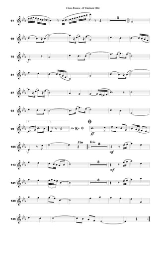 & bb
b ..
61
œ œœ œ œ œœ œ
b œ ‰ œ œ œœ œ œœ œ œ œ
J
œ
‰ Œ
3
˙
& bb
b
69
œ œ ≈ œ
˙ œ
≈ œ œ ≈ œ
˙
œ œ œ œ œ œ œ
& bb
b
75
.
œ
‰ ˙ œ .
œ œ ˙ .
œ œ .
œ œ ˙
& bb
b
81
œ œ œ œ œ œ œ ˙
˙ œ œ ≈ œ
˙
& bb
b
87
œ
≈ œ œ
≈ œ ˙ œ œ œ œ œ œ
n œ .
œ ‰ ˙
& bb
b
93
œ .
œ œ ˙ .
œ œ .
œ œ ˙ œ œ ˙
& bb
b ..
99
1.
.
œ œ .
œ œ
2.
%
Ao e ﬁ
j
œ
‰ Œ
ƒ
ﬁ
.
œ
J
œ œ œ œ œ œ œ œ œ œ
& bbb ..
105
œ
‰ J
œ ˙ Fim
œ Œ
Trio 3
F
Œ ‰ œ œ œ œ
& bb
b
113
œ œ œ œ œ œ œ ˙ 3
F
Œ ‰
œ œ œ
œ
& bb
b
121
œ œ
3
œ œ œ œ œ ˙
3
Œ ‰ œ œ œ œ
& bbb
129
œ œ œ œ œ ˙ œ œ œ œ œ
œ
& bb
b ..
135
œ œ ˙ œ œ œ œ ˙ œ
Œ
Cisne Branco - II Clarinete (Bb)
 