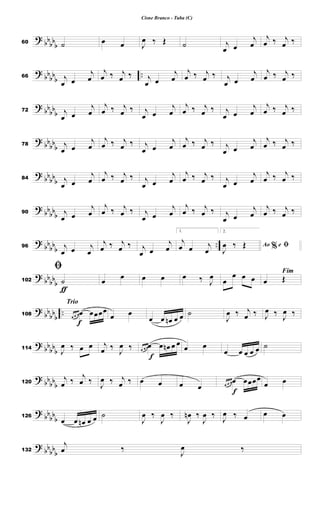 ?
bb
bb
b
60 ˙ œ œ J
œ ‰ Œ ˙ j
œ œ
j
œ
j
œ ‰ j
œ ‰
?
bbbbb
..
66 j
œ œ
j
œ
j
œ ‰ j
œ ‰ j
œ œ
j
œ
j
œ ‰ j
œ ‰ j
œ œ
j
œ
j
œ ‰ j
œ ‰
?
bbbbb
72 j
œ œ
j
œ
j
œ ‰ j
œ ‰ j
œ œ
j
œ
j
œ ‰ j
œ ‰ j
œ œ
j
œ
j
œ ‰ j
œ ‰
?
bbbb
b
78 j
œ œ
j
œ
j
œ ‰ j
œ ‰ j
œ œ
j
œ
j
œ ‰ j
œ ‰ j
œ œ
j
œ
j
œ ‰ j
œ ‰
?
bbbb
b
84 j
œ œ
j
œ
j
œ ‰ j
œ ‰ j
œ œ
j
œ
j
œ ‰ j
œ ‰ j
œ œ
j
œ
j
œ ‰ j
œ ‰
? bbbb
b
90 j
œ œ
j
œ
j
œ ‰ j
œ ‰ j
œ œ
j
œ
j
œ ‰ j
œ ‰ j
œ œ
j
œ
j
œ ‰ j
œ ‰
?
bbbbb
..
96 j
œ œ j
œ
j
œ ‰ j
œ ‰ j
œ œ
j
œ
1.
j
œ œ j
œ
2.
%
Ao e ﬁ
J
œ ‰ Œ
?
bb
bb
b
ƒ
102
ﬁ
˙ œ œ œ œ œ ‰ J
œ œ
œ œ œ
Fim
œ Œ
?
bb
bb
b
..
Trio
f
108 œ œ œœ œœœœ
œ œ
œ œ œ
n œ œ ˙
J
œ ‰ j
œ ‰ J
œ ‰ J
œ ‰
?
bbbb
b
114
J
œ ‰ œ œ j
œ ‰
J
œ ‰
f
œ œ œœ œ œ
n œ œ
œ œ
œ œ œ œ œ ˙
?
bbbb
b
120
j
œ ‰
j
œ ‰ J
œ ‰ j
œ ‰ œ œ œ œ
f
œ œ œœ œœœœ
œ œ
?
bb
bbb
126
œ œ œ
n œ œ ˙
J
œ ‰
J
œ ‰
J
œ
n ‰
J
œ ‰
J
œ ‰ œ œ œ
?
bb
bbb
132
j
œ ‰
J
œ ‰
Cisne Branco - Tuba (C)
 