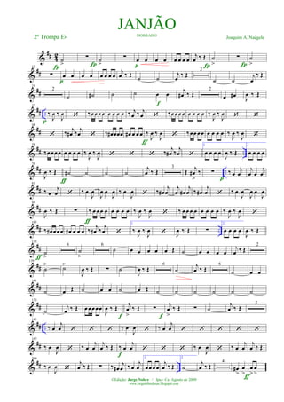 &
## 42
˙
>Í
∑
Í
˙
>
∑ œ œ
p
œ œ œ œ œ œ
j
œ ‰ Œ
Í
˙
>
∑
Í
˙
>
&
##
12
∑
p
œ œ œ œ œ œ œ œ
j
œ ‰ Œ ˙ ˙
j
œ ‰ Œ
2
˙ ˙
j
œ
‰ Œ
&
##
25
2
˙ ˙# ˙ ˙ œ œ
f
j
œ# ‰ Œ
2
œ œ# J
œ ‰ Œ
&
## ..
37
‰
J
œ ‰
J
œ
p
‘ ‰œœœœ œ œ œ œ ‰ j
œ ‰ j
œ ‘ ‰œœœœ œ œ œ œ ‰
J
œ ‰
J
œ ‘ ‘
&
##
48
‘ ‰ j
œ# ‰ j
œ ‘ ‰ œ# œœœ œ# œ œ œ
ƒ
‰
J
œ ‰
J
œ ‘ ‰œœœœ œ œ œ œ ‰
J
œ ‰
J
œ ‘
&
## ..
59
‰œœœœ œ œ œ œ ‰
J
œ ‰
J
œ ‘ ‘ ‘ ‰ j
œ# ‰ j
œ ‘
1
œ œ œ œ
J
œ ‰ Œ
2
œ œ œ œ
&
## ..
70
J
œ ‰ Œ
ƒ
˙# ˙ ˙ ˙
j
œ ‰ Œ
3
Œ j
œ#
>
‰ ∑
p
‰ œ
j
œ
j
œ œ
j
œ
&
##
83
‰ œ
j
œ ‘ ‰ œ
J
œ
J
œ œ
J
œ ‰ œ
J
œ ‘ ‰ œ#
j
œ
j
œ œ#
j
œ ‰ œ#
j
œ ‘ ‰ œ
J
œ
J
œ œ
J
œ
&
##
95
J
œ ‰ Œ ∑ ‰ œ œœ œ
ƒ
œ œ œ œ ‰
J
œ ‰
J
œ ‘ ‰ œœœ œ œ œ œ œ ‰
J
œ ‰
J
œ ‘
&
## ..
105
‰ œ# œœœ œ# œ œ œ ‰ j
œ# ‰ j
œ ‘
1
‰
J
œ ‰
J
œ ‘ J
œ ‰ Œ ∑
2
œ œ œ œ
J
œ ‰ Œ
&
##
115
˙
>ƒ
6
˙
>
6
˙ œ œ œ œ œ Œ ˙ œ œ œ œ
j
œ ‰ Œ
2
&
##
139
˙
> ˙>
J
œ ‰ Œ ∑ ˙
J
œ ‰ Œ
6
˙
j
œ ‰ Œ
6
˙ œ œ
&
##
161
˙ œ Œ ˙ œ œ ˙ œ Œ ˙ ˙ ˙ ˙ ˙ ˙
&
##
173
˙
j
œ ‰ Œ œœœœœ
J
œ ‰ Œ
j
œ
>
‰ Œ
f
∑
j
œ
>
‰ Œ
f
∑ ˙
j
œ ‰ Œ
2
&
## ..
185
‰ œ
j
œ ‘ ‘ ‘ ‰ œ
J
œ ‘ ‰ œ
j
œ ‘ ‘ ‘ ‘ ‘
&
##
197
‰ œ
J
œ ‘ ‰ œ
j
œ
j
œ ‰ Œ ‰ œ
j
œ
f
‘ ‘ ‘ ‰ œ
J
œ ‘ ‰ œ
j
œ
j
œ ‰ Œ
&
## ..
209
‰ œ
J
œ ‘
j
œ ‰ Œ ∑ ‰ œ#
j
œ ‰ œ
j
œ
1
œœœœ
j
œ ‰ Œ
2
˙
j
œ ‰ Œ
4
œ#
>
œ
>ƒ
œ
>
œ
>
JANJÃODOBRADO
Joaquim A. Naégele2º Trompa Eb
©Edição: Jorge Nobre / Ipu - Ce. Agosto de 2009
www.jorgenobredosax.blogspot.com
 