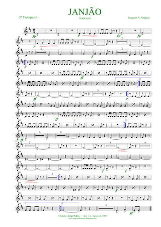 &
## 42
˙
>Í
∑
˙
>
∑
œ œ
p œ œ œ œ œ œ
j
œ ‰ Œ
Í
˙
>
∑
Í
˙
>
&
##
12
∑
p
œ œ œ œ œ œ œ œ
j
œ ‰ Œ ˙ ˙
j
œ ‰ Œ
2
˙ ˙
&
##
24
j
œ
‰ Œ
2
˙ ˙ ˙ ˙
f
œ œ
j
œ ‰ Œ
2
œ œ j
œ
‰ Œ
&
## ..
37
‰ j
œ ‰ j
œ
p
‘ ‰œœœœ œ œ œ œ ‰ j
œ ‰ j
œ ‘ ‰œœœœ œ œ œ œ ‰ j
œ ‰ j
œ ‘ ‰ j
œ ‰ j
œ
&
##
48
‘ ‘ ‘ ‰œœœ œ œ œ œ œ
ƒ
‰ j
œ ‰ j
œ ‘ ‰œœœœ œ œ œ œ ‰ j
œ ‰ j
œ ‘
&
## ..
59
‰œœœœ œ œ œ œ ‰ j
œ ‰ j
œ ‘ ‰ j
œ ‰ j
œ ‘ ‘ ‘
1
œ œ œ œ
j
œ ‰ Œ
2
œ œ œ œ
&
## ..
70
j
œ ‰ Œ
ƒ
˙ ˙ ˙ ˙
j
œ ‰ Œ
3
Œ j
œ
>
‰ ∑
p
‰ œ
j
œ
j
œ œ
j
œ
&
##
83
‰
œ
j
œ ‘ ‰ œ
j
œ
j
œ œ
j
œ ‰ œ
j
œ ‘ ‰ œ
j
œ
j
œ œ
j
œ ‰ œ
j
œ ‘ ‰ œ
j
œ
&
##
94
j
œ œ
j
œ
j
œ ‰ Œ ∑
ƒ
‰œœœ œ œ œ œ œ ‰ j
œ ‰ j
œ ‘ ‰œœœœ œ œ œ œ ‰ j
œ ‰ j
œ ‘
&
## ..
105
‰ œœœ œ œ œ œ œ ‰ j
œ ‰ j
œ ‘
1
‰ j
œ ‰ j
œ ‘ j
œ ‰ Œ ∑
2
œ œ œ œ
j
œ ‰ Œ
&
##
115
˙
>ƒ
6
˙
>
6
˙ œ œ œ œ œ Œ ˙ œ œ œ œ
j
œ Œ ‰
&
##
137
2
˙
>
˙
j
œ ‰ Œ ∑ ˙
j
œ ‰ Œ
6
˙
j
œ ‰ Œ
6
&
##
159
˙# œ œ# ˙# œ
Œ ˙ œ œ ˙ œ Œ ˙ ˙ ˙
&
##
170
˙ ˙ ˙ ˙
j
œ ‰ Œ œœœœœ
j
œ ‰ Œ j
œ
>
‰ Œ
f
∑ j
œ
>
‰ Œ
f
∑
&
## ..
181
˙
j
œ ‰ Œ
2
‰ œ
j
œ ‘ ‘ ‘ ‰ œ
j
œ ‘ ‰ œ
j
œ ‘
&
##
193
‰ œ
j
œ ‘ ‰ œ
j
œ ‘ ‰ œ#
j
œ ‘ ‰ œ
j
œ
j
œ ‰ Œ
f
‰ œ
j
œ ‘ ‘
&
##
204
‘ ‰ œ
j
œ ‘ ‰ œ
j
œ
j
œ ‰ Œ ‰ œ
j
œ ‘ j
œ ‰ Œ ∑ ‰
œ
j
œ
‰ œ
j
œ
&
## ..
215 1
œ œ œ œ
j
œ ‰ Œ
2
˙
j
œ ‰ Œ
4
œ
>
œ
> ƒ
œ
>
œ
>
JANJÃODOBRADO Joaquim A. Naégele3º Trompa Eb
©Edição: Jorge Nobre / Ipu - Ce. Agosto de 2009
www.jorgenobredosax.blogspot.com
 