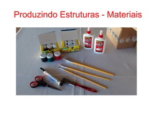 Produzindo Estruturas - Materiais
 