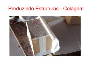 Produzindo Estruturas - Colagem
 