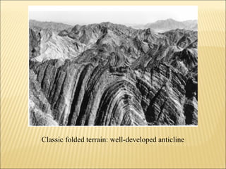 Classic folded terrain: well-developed anticline
 