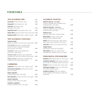 COCKTAILS

NON ALCOHOLIC MIX	                                      Euro    ALCOHOLIC COCKTAIL 	                                  Euro


Lemonade (fresh lemon juice, 7up)	                      2.40    Batida de Abacaxi - pineapple
                                                                (cachaça, pineapple juice, pineapple pieces,
Orangeade (fresh orange juice, 7up)	                    2.40
                                                                condensed milk, cane sugar)	                          6.90
Pink Tonic (fresh lemon juice,
                                                                Batida de Morango - strawberry
grenadine, tonic water)	                                2.40
                                                                (cachaça, strawberry syrup, strawberries,
Grapefruit Crush (fresh grapefruit juice, 7up)	         2.40    condensed milk, cane sugar)	                          6.90
Ginger Black (ginger ale, black currant, lime juice)	 2.40      Batida de Coco
                                                                (cachaça, coconut milk, condensed milk)	              6.90
Raspberry Bitter (bitter lemon, raspberry syrup)	       2.40
                                                                Black Batida (cachaça, coconut milk,
                                                                hazelnut cream, condensed milk)	                      6.90
NON ALCOHOLIC COCKTAILS
                                                                Mojito (white rum, lime juice, sprigs of mint,
Southern Ginger
                                                                sugar syrup, dash of angostura, soda water)	          7.20
(ginger ale, spring mint, lemon juice, sugar syrup)	 4.60
                                                                Cuba Libre (white rum, Coca-cola, lime juice)	        6.90
Fruit Cocktail (orange juice, grapefruit juice,
passion fruit juice, mango juice pineapple                      Tequila Sunrise
juice lime juice, kiwi syrup)	                          4.60    (gold tequila, orange juice, grenadine)	              6.90
Cinderella (orange juice, pineapple juice,                      Pi~ Colada (white rum, coconut cream,
                                                                  na
lemon juice, melon syrup)	                              4.60    pineapple juice, whipped cream, cane sugar)	          7.40
Strawberry Split (strawberry purée, apple juice,
pineapple juice, lime juice, strawberry syrup, sprite) 	 4.60   MARGARITAS AND DAIQUIRIS
Maltese Fantasy (orange juice, pineapple juice,                 Margarita (gold tequila, triple sec, lemon juice)	    6.60
strawberries, kiwi syrup, melon syrup)	                 4.60
                                                                Strawberry Margarita (gold tequila, strawberry
                                                                liquer, triple sec, strawberry purée, lemon juice)	   7.40
CAIPIRINHA
                                                                Daiquiri (white rum, lemon juice, sugar syrup)	       6.60
Caipirinha (cachaça, lime, cane or brown sugar)	        5.90
                                                                Hemingway Daiquiri (white rum, maraschino,
Passion fruit Caipirinha (cachaça, lime, passion                lemon juice, grapefruit juice)	                       6.60
fruit, cane sugar)	                                     7.90
                                                                Strawberry Daiquiri (white rum, strawberry
Melon Caipirinha                                                brandy, strawberry purée, lime juice, orange juice,
(cachaça, melon, lime, cane sugar)	                     6.90    lemon juice) 	                                        7.40
Kiwi Caipirinha (cachaça, kiwi, lime, cane sugar)	 6.90
Banana Caipirinha
(cachaça, banana, lime, cane sugar)	                    6.90
Strawberry Caipirinha
(cachaça, strawberry, lime, cane sugar)	                6.90
 