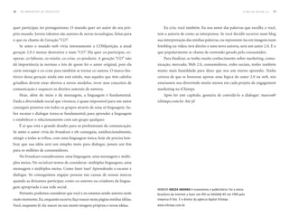 30   DO BROADCAST AO SOCIALCAST                                                                                                             A ERA DO AuTOR 2.0   31




quer participar, ter protagonismo. O mundo quer ser autor do seu pró-              Eu crio, você também. Eu sou autor das palavras que escolhi, e você,
prio mundo. Jovens talentos são autores de novas tecnologias, feitas para      tem a autoria de como as interpretou. Se você decidir escrever num blog
o que eu chamo de Geração “CO”.                                                sua interpretação das minhas palavras, ou representá-las em imagens num
     Se antes o mundo web vivia intensamente a COMpetição, a atual             fotoblog ou vídeo, terá direito a uma nova autoria, será um autor 2.0. É o
geração 2.0 é menos destrutiva e mais “CO”. Ela quer co-participar, co-        que popularmente se chama de conteúdo gerado pelo consumidor.
operar, co-laborar, co-existir, co-criar, co-produzir. A geração “CO” não          Para finalizar, se tenho muito conhecimento sobre marketing, comu-
dá importância às normas e leis de quem foi o autor original, pois ela         nicação, mercado, Web 2.0, consumidores, redes sociais, tenho também
curte interagir e co-criar para também se tornar co-autora. O marco his-       muito mais humildade para dizer que sou um eterno aprendiz. Tenha
tórico dessa geração ainda não está nítido, mas aqueles que têm cabelos        certeza de que se houvesse apenas uma lógica do autor 2.0 na web, nós
grisalhos devem estar abertos a novos modelos, rever seus conceitos de         estaríamos nos divertindo muito menos em cada projeto de engagement
comunicação e esquecer os direitos autorais de outrora.                        marketing na iChimps.
     Hoje, além do meio e da mensagem, a linguagem é fundamental.                  Após ler este capítulo, gostaria de convidá-lo a dialogar: marcos@
Dada a diversidade social que vivemos, é quase impossível para um autor        ichimps.com.br. Até já!
conseguir penetrar em todos os grupos através de uma só linguagem. Sa-
ber escutar e dialogar torna-se fundamental, para aprender a linguagem
e estabelecer o relacionamento com um grupo qualquer.
     É aí que está o grande desafio para os profissionais da comunicação.
Se antes o autor vivia do broadcast e ele conseguia, unidirecionalmente,
atingir a todas as tribos, com uma linguagem única, hoje ele precisa lem-
brar que sua idéia será um simples meio para dialogar, jamais um fim
para os milhões de consumidores.
     No broadcast consideramos: uma linguagem, uma mensagem e múlti-
plos meios. No socialcast temos de considerar: múltiplas linguagens, uma
mensagem e múltiplos meios. Como fazer isso? Aprendendo a escutar e
dialogar. Só conseguimos engajar pessoas nas causas de nossas marcas
quando as deixamos participar, como co-autores ou criadores da lingua-
gem apropriada à sua rede social.
                                                                               MARCOS souza aranHa é economista e publicitário. Foi o único
     Portanto, podemos considerar que você e eu estamos sendo autores neste    brasileiro da Internet a fazer um IPO na NASDAQ-NY em 1999 pela
exato momento. Eu, enquanto escrevo, faço nascer nesta página minhas idéias.   empresa O Site. É o diretor da agência digital iChimps
Você, enquanto lê, faz nascer na sua mente imagens próprias e novas idéias.    www.ichimps.com.br
 