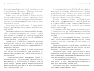 34   DO BROADCAST AO SOCIALCAST                                                                                               NÃO SOMOS BICHO PAPÃO   35




humanidade no passado, pelo simples fato de não usufruírem, às suas             As pessoas, segundo o pensamento de Shirky, ainda estão reagindo ao
épocas, de ferramentas poderosas como o Flickr e tantos outros aplicati-    pressuposto de que a mídia agora inclui, além do consumo, produção e
vos de foto, hoje tão populares e disseminados na web.                      compartilhamento. Isso vem afetando, em menor ou maior escala, aqui e
     Enquanto passeava pelos salões do prédio do Afro Brasil ia “twittan-   lá fora, toda a indústria de comunicação, sejam os jornais, as editoras de
do” minhas impressões e meus sentimentos e os pensamentos que me            revistas, as tvs, os agentes e produtores de publicidade.
ocorriam, usando o smartphone para me comunicar online, instantanea-            E é curiosa a constatação e a defesa que o autor faz à forma como
mente, com a rede razoavelmente grande de amigos (ou não) que seguem        sempre usamos o nosso gigantesco excedente cognitivo de tal modo que
meus microposts no twitter.                                                 as novas possibilidades de produção, interação e compartilhamento de
     Queria expressar por voz, minha emoção e ali estava o Gengibre,        conteúdo sequer chegam a fazer com que tenhamos menos tempo para
ferramenta de micropostagem por voz, ao alcance de uma simples cha-         assistir tv ou coisas do tipo.
mada do celular.                                                                A revolução está no fato de que estaremos, doravante e pra sempre,
     Tudo simples, rápido, poderoso ao realizar o meu desejo de compar-     “à procura do mouse”, que há de possibilitar que participemos de forma
tilhar o meu momento; de expressar por texto e por voz (e eu poderia        ativa na comunicação, a qual passou a fazer sentido apenas com base na
ainda ter filmado ou re-fotografado tudo) e, assim, eternizar tudo aquilo   mão dupla.
dentro do meu magnífico mundo geek, tão repleto de possibilidades de            Ninguém em sã consciência duvida mais de que a internet, asso-
interação, de produção e compartilhamento.                                  ciada à contínua expansão da banda larga, já provocou uma profunda
     Ao chegar em casa no final do dia me pus a trabalhar na revisão do     revolução no modo como a comunicação se dá. Isso já não traz em si
primeiro rascunho conjunto do livreto de uma palestra de Clay Shirky,       mais novidade.
traduzida pelo amigo querido Juliano Spyer, ainda a ser publicado en-           Também muito se discute a respeito do que será do jornalismo e da
quanto escrevo essas linhas.                                                publicidade depois dessa revolução. Não tenho feito outra coisa lá no
     Clay Shirky, ainda menos conhecido do que seus contemporâneos          Boombust (www.boombust.com.br), meu blog pessoal.
Chris Anderson, Seth Godin ou Lawrence Lessig, mas igualmente im-               Pouquíssimos, contudo, pensam a respeito do futuro dos agentes
portante, prega em seu discurso que “a mídia no século 20 foi uma cor-      usuários dessas novas ferramentas de mídia como os blogs, o twitter, o
rida pelo consumo”.                                                         flickr, as redes sociais de uma maneira geral, ou qualquer outro meio de
     “– Quanto podemos produzir? Quanto podemos consumir? Po-               construção de conteúdo de forma colaborativa.
demos produzir mais e você consumir mais?” E a resposta a essa per-             O número daqueles que lêem hoje pela internet grandes jornais e re-
gunta, geralmente, foi sim. Mas a mídia é, na verdade, um triatlo, três     vistas no Brasil e no mundo é quase tão grande ou, em alguns casos, já
eventos diferentes: “As pessoas gostam de consumir, mas elas também         maior do que os seus “antigos” leitores do papel.
gostam de produzir e de compartilhar.” (Clay Shirky, para sua platéia no        Seus conteúdos na web já nem se restringem mais aos mesmos publi-
Web2.0 Summit, em abril de 2008).                                           cados no papel, reempacotados para a internet.
 