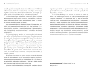 42   DO BROADCAST AO SOCIALCAST                                                                                             É POSSÍVEL CONTROL AR ESTE MuNDO   43




caule da espada-de-são-jorge, do lírio-da-paz e da bananeira são totalmente    segundo a qual ele não é o oposto à árvore, ao linear, mas algo que não
subterrâneos. (...) Os rizomas são importantes como órgãos de reprodução       pode ser classificado, criado, padronizado e controlado a partir de uma
vegetativa ou assexuada de diversas plantas ornamentais, por exemplo: aga-     ligação única, uma raiz.
panto, espada-de-são-jorge, lírio-da-paz, samambaias e orquídieas”.                O nascimento dos blogs e sua ascensão no mercado das mídias de
     O rizoma formado pela erva daninha com todas as plantas do Jardim         massa é um fenômeno que desafia as leis tradicionais das disciplinas que
Botânico pode ser imperceptível, mas está lá, realizando trocas com dife-      compõem o Marketing e a Comunicação hoje. Os blogs se interligam
rentes espécies, entranhado com as raízes das outras plantas e se tornan-      como um rizoma, estabelecem relações não controláveis e criam um de-
do presente em toda a extensão dos jardins.                                    safio para o mundo corporativo: como controlar este novo mundo rizo-
     Para os filósofos franceses Deleuze e Guattari o rizoma é uma me-         mático, onde o buzz, positivo ou negativo, não respeita os modelos lógi-
táfora para uma nova filosofia, para uma nova visão de mundo. O ri-            cos e arbóreos, mas se comporta erraticamente? Deveríamos na verdade
zoma filosófico de Deleuze e Guattari é uma reação à filosofia tradicio-       nos perguntar: é possível controlar este mundo da mídia gerada pelo con-
nal, arbórea, em que os sistemas centrados e hierárquicos geralmente           sumidor? Na nossa visão provavelmente isso não é possível. O buzz é a
são a maioria.                                                                 nova erva daninha, o rizoma que se esgueira nas redes sociais, desafiando
     Ao contrário da árvore que tem um ponto central de onde partem            nosso pensamento arbóreo de ver e planejar a comunicação.
seus galhos, os filósofos franceses defendem uma filosofia e uma visão
de mundo mais rizomática, em contrapartida à visão arbórea de raízes-
tronco-galhos-frutos. No rizoma, “qualquer ponto pode ser conectado a
qualquer outro e deve sê-lo” (Deleuze e Guatarri, 1995: 15). Fazendo um
paralelo do rizoma de Deleuze e Guatarri com a comunicação, observa-
mos que toda comunicação de massa e ações promocionais propostas
pelo marketing seguem caminhos preestabelecidos e controláveis. Nada
mais arbóreo do que um roteiro comunicacional baseado em raízes,
como, por exemplo: 1) vejo o banner; 2) acesso o site da loja on-line; 3)
compro o produto.
     Na internet, o mecanismo que mais se aproxima do conceito de rizoma
é o de um vírus informático que faz várias ligações, estabelece várias iden-
tidades, espalha através dos mapas das nossas redes sociais o seu código. Ao
se ligar a outros programas de computador, o vírus não é nem ele mesmo,
nem se torna o código infectado, é uma terceira coisa.                         alessandro barbosa lima é jornalista e diretor da E-Life
     A internet como rizoma respeita a concepção de Deleuze e Guatarri,        www.elife.com.br
 