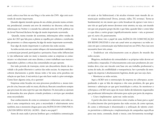 64   DO BROADCAST AO SOCIALCAST                                                                                QuAL O PAPEL DE uMA AGÊNCIA DE MÍDIAS SOCIAIS?   65




casal, coloca essa foto no seu blog e o faz antes da CNN algo está ocor-       só existe se for bidirecional, e há séculos vivemos num mundo de co-
rendo de muito importante.                                                     municação unidirecional (livros, jornais, rádio, TV, revistas). Torna-se
     Quando alguém munido apenas de seu celular, presente numa cerimô-         fundamental, ter em mente que o jeito broadcast de operar é um vício e
nia presidencial, constata um erro de estatística no discurso, coloca essa     um viés ao qual pelo menos devemos estar atentos, ou seja, um mundo
informação no Twitter e o mundo fica sabendo antes do UOL publicar ou          em que um pequeno grupo decide o que falar, quando falar e como falar
do Jornal Nacional declarar, há algo de muito importante ocorrendo.            e o que dizer, e outro grupo (significativamente maior – nós, as pessoas)
     Quando, numa reunião de acionistas, informações sobre vendas de           que vê, ouve e lê, passivamente.
ações do CEO que fala para a plateia se espalha por celulares e notebooks          Ciente desse viés o papel de uma AGÊNCIA DE COMUNICAÇÃO
dos presentes e o clima esquenta, há algo de muito importante ocorrendo.       EM REDES DIGITAIS é criar um canal entre as empresas e as redes so-
     Esse algo de muito importante é o advento das redes sociais.              ciais em que a comunicação seja bidirecional em seu DNA. Para isso será
     As redes sociais com seu caráter ubíquo e de instantaneidade viabilizam   necessário fazer três coisas:
a comunicação pessoal, participativa e persuasiva. Essas redes influenciam           Estabelecer um relacionamento com os players do mundo das
(e vão influenciar cada vez mais) a maneira como as empresas se comu-          redes sociais.
nicam e se relacionam com seus clientes, e como trabalham suas marcas e            Blogeiros, mediadores de comunidades e as próprias redes devem ser
respondem a pleitos e críticas das comunidades em que operam.                  conhecidas e mapeadas. O relacionamento com esses produtores de con-
     Em todo período de transição, existe um desconforto diante da no-         teúdos deve criar um vínculo com base em um trabalho profissional e,
vidade e do poder libertário e caótico das redes sociais. As empresas des-     acima de tudo, de credibilidade e transparência. Ser o portador da men-
cobrem diariamente o poder dessas redes e há uma certa paralisia em            sagem da empresa é absolutamente legítimo, desde que isso seja claro.
relação ao que fazer. A má notícia é que não fazer nada é a pior estratégia.         Monitorar as redes sociais.
Como fazer alguma coisa, eis a questão!                                            Aqui a ACRD será o estetoscópio da empresa no cyberspace, acom-
     Empresas estão focadas em seus processos produtivos e, nesses tem-        panhando o que se fala da empresa e dos seus produtos, do que gera
pos de crise, buscam cada vez mais, eficiência. Buscam consultores sempre      interesse e admiração ao que gera insatisfação e crítica. Ao monitorar o
que precisam de uma expertise que não dispõem. Os mercados se ajustam          cyberspace, a ACRD será capaz de trazer dados devidamente organizados
às demandas dos seus players criando produtos e serviços que atendam           que produzam informações relevantes para ações por parte da empresa.
essas necessidades.                                                                  Criar e implementar ações nas redes sociais.
     Esse conhecimento de como se comunicar e relacionar com redes so-             A partir dos dois itens anteriores estão criadas as bases para a ação!
ciais é uma competência rara, pois a necessidade é relativamente nova          O conhecimento dos participantes das redes sociais, de como operam,
também, mas o momento chegou para uma AGÊNCIA DE COMUNICA-                     de como a informação é disseminada e a utilização de talento criati-
ÇÃO EM MÍDIA SOCIAL (ACRD). Qual o seu papel ?                                 vo permitirão a elaboração e implementação de campanhas específicas
     Antes de mais nada é preciso lembrar que a verdadeira comunicação         para esse meio, contando, desde o início, com ferramentas tecnológi-
 
