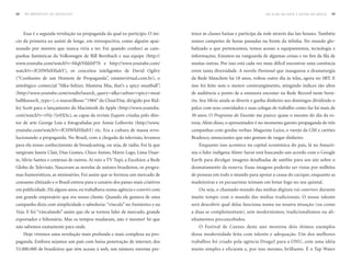 68   DO BROADCAST AO SOCIALCAST                                                                                        uM OLHO NO GATO E OuTRO NO MOuSE   69




     Essa é a segunda revolução na propaganda da qual eu participo. O iní-       tence às classes baixas e participa da rede através das lan houses. Também
cio da primeira eu assisti de longe, em retrospectiva, como alguém apai-         somos campeões de horas passadas na frente da telinha. No mundo glo-
xonado por mestres que nunca viria a ter. Foi quando conheci as cam-             balizado a que pertencemos, temos acesso a equipamentos, tecnologia e
panhas fantásticas da Volkswagen de Bill Bernbach e sua equipe (http://          informações. Estamos na vanguarda de algumas coisas e no fim da fila de
www.youtube.com/watch?v=MqhYtkkbP70 e http://www.youtube.com/                    muitas outras. Por isso está cada vez mais difícil encontrar uma coerência
watch?v=fCHWhIHIuhY), os conceitos inteligentes de David Ogilvy                  entre tanta diversidade. A novela Pantanal que inaugurou a dramaturgia
(“Confissões de um Homem de Propaganda”, estantevirtual.com.br), o               da Rede Manchete há 18 anos, voltou outro dia às telas, agora no SBT. E
antológico comercial “Alka-Seltzer, Mamma Mia, that’s a spicy meatball”,         isso foi feito sem o menor constrangimento, atingindo índices tão altos
(http://www.youtube.com/results?search_query=alka+seltzer+spicy+meat             de audiência a ponto de a emissora encostar na Rede Record neste horá-
ball&search_type=), o maravilhoso “1984” da Chiat/Day, dirigido por Rid-         rio. Seu Silvio ainda se diverte e ganha dinheiro aos domingos dividindo o
ley Scott para o lançamento do Macintosh da Apple (http://www.youtube.           palco com seus convidados e suas colegas de trabalho como faz há mais de
com/watch?v=vNy-7jv0XSc), as capas da revista Esquire criadas pelo dire-         30 anos. O Programa do Faustão me parece quase o mesmo do dia da es-
tor de arte George Lois e fotografadas por Annie Leibovitz (http://www.          treia. Além disso, o apresentador é no momento garoto-propaganda de três
youtube.com/watch?v=fCHWhIHIuhY) etc. Era a cultura de massa revo-               campanhas com gordas verbas: Magazine Luiza, o varejo da GM e cartões
lucionando a propaganda. No Brasil, com a chegada da televisão, levamos          Bradesco, anunciantes que não gostam de rasgar dinheiro.
para ela nosso conhecimento de broadcasting, ou seja, de rádio. Foi lá que          Enquanto isso acontece na capital econômica do país, lá na Amazô-
surgiram Janete Clair, Dias Gomes, Chico Anísio, Mário Lago, Lima Duar-          nia o líder indígena Almir Suruí está buscando um acordo com o Google
te, Silvio Santos e centenas de outros. Aí veio a TV Tupi, a Excelsior, a Rede   Earth para divulgar imagens detalhadas de satélite para seu site sobre o
Globo de Televisão. Nasceram as novelas de autores brasileiros, os progra-       desmatamento da reserva. Essas imagens poderão ser vistas por milhões
mas humorísticos, as minisséries. Foi assim que se formou um mercado de          de pessoas em todo o mundo para apoiar a causa do cacique, enquanto as
consumo elitizado e o Brasil entrou para o cenário dos países mais criativos     madeireiras e os pecuaristas teimam em botar fogo no seu quintal.
em publicidade. Há alguns anos, eu trabalhava numa agência e convivi com            Ou seja, o chamado mundo das mídias digitais vai conviver durante
um grande empresário que era nosso cliente. Quando ele gostava de uma            muito tempo com o mundo das mídias tradicionais. O nosso talento
campanha dizia com simplicidade e sabedoria: “vincula” no Fantástico e na        será descobrir qual delas funciona numa ou noutra situação (ou como
Veja. E foi “vinculando” assim que ele se tornou líder de mercado, grande        a duas se complementam), sem modernismos, tradicionalismos ou ali-
exportador e bilionário. Mas os tempos mudaram, não é mesmo? Só que              nhamentos preconcebidos.
não sabemos exatamente para onde.                                                   O Festival de Cannes deste ano mostrou dois ótimos exemplos
     Hoje vivemos uma revolução mais profunda e mais complexa na pro-            dessa modernidade feita com talento e adequação. Um dos melhores
paganda. Embora sejamos um país com baixa penetração de internet, dos            trabalhos foi criado pela agência Droga5 para a ONU, com uma idéia
53.000.000 de brasileiros que têm acesso à web, um número enorme per-            muito simples e eficiente e, por isso mesmo, brilhante. É o Tap Water
 