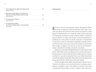 10                                                                                                                                                                                                                   11




11.   Qual o papel de uma agência de mídias sociais .....................................................                          63   Apresentação
      Sergio Cavalcanti

12.   Neste novo mundo digital, um conselho real:
      fique com um olho no gato e outro no mouse .........................................................                         67
      Ruy Lindenberg

13.   O caminho para a Web 3.0 .................................................................................................   73
      Marco Barcellos

14.   A consagração do dedão...
      Ou como os celulares serão a “coisa” do futuro .......................................................                       81
      Silvio Meira

                                                                                                                                        E    ste livro é fruto de uma inspiração coletiva. Meu papel foi apenas
                                                                                                                                             encontrar um lugar para reunir pensamentos, idéias, visões e con-
                                                                                                                                        ceitos que cada um dos autores tem deste universo em expansão: as redes
                                                                                                                                        digitais de relacionamento ou o mundo das mídias sociais, como pode
                                                                                                                                        ser interpretado esse fenômeno social, econômico, político e cultural ba-
                                                                                                                                        seado na Internet. Os nomes aqui presentes servem para demonstrar a
                                                                                                                                        amplitude que o tema ganhou no mundo corporativo. A chamada Web
                                                                                                                                        2.0, que tem no centro os consumidores produzindo conteúdo e queren-
                                                                                                                                        do conversar com as marcas, não é mais uma brincadeira, como há quem
                                                                                                                                        ainda acredite. O negócio é tão sério que já virou tese de doutorado e
                                                                                                                                        integra o planejamento estratégico de grandes corporações.
                                                                                                                                            Quando Coca-Cola, Microsoft, IBM, Wal-Mart, LG, Nokia, Editora Abril,
                                                                                                                                        Tecnisa e Rede Globo entram com disposição nesse universo, vale a pena re-
                                                                                                                                        fletir por que outras marcas ainda não tiveram coragem para fazer o mesmo
                                                                                                                                        movimento. E o que tudo isso representa? Nesse caso, a melhor resposta está
                                                                                                                                        no trecho do artigo do cientista Silvio Meira sobre o futuro da telefonia celu-
                                                                                                                                        lar, mas que retrata bem o debate que este livro quer levantar:
                                                                                                                                            “Um dia, Douglas Adams, genial e prematuramente falecido autor de
                                                                                                                                        Mochileiro das Galáxias, criou um provérbio sobre as mudanças, princi-
                                                                                                                                        palmente tecnológicas, cada vez mais rápidas no mundo ao nosso redor.
                                                                                                                                        A tradução livre do que Adams escreveu é a seguinte: “tudo o que já exis-
 