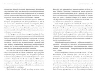 14   DO BROADCAST AO SOCIALCAST                                                                                              A CONVERGÊNCIA DIGITAL   15




potencial, pois inúmeros institutos de pesquisas e gurus já o menciona-       desenvolver uma máquina portátil usando a tecnologia do silício. De-
ram – até mesmo muito antes deste século e utilizando outros termos           fendia ainda que a sofisticação e o domínio das técnicas digitais – de
para defini-lo. Mas, com certeza, não é errado dizer que um dos precurso-     codificação de voz e reconhecimento da fala – poderiam criar uma má-
res dessa teoria e visão foi um pequeno grupo de pesquisadores da NEC         quina de reconhecimento de voz para conversação natural, em qualquer
Corporation, liderado pelo lendário e visionário Koji Kobayashi.              língua, que ajudaria a promover a integração das pessoas no mundo
     Mais precisamente em 1977, na cidade norte-americana de Chicago,         todo. A grande barreira atual para isso é o número incalculável de acen-
Kobayashi, então presidente da NEC, divulgou oficialmente sua visão de        tos e pronúncias que precisariam ser contemplados.
que as redes não se limitariam a transmitir voz e agregariam dados e             Outro exemplo que pode ser citado é a rede de comunicações “Ala-
imagens num futuro próximo. Batizado como “C&C – Computer and                 din”, que integrava cerca de 100 mil usuários em terminais de Mainframe.
Communication”, esse conceito mudaria substancialmente os rumos do            A rede, desenvolvida nos anos 80, conectava funcionários, gerentes e di-
desenvolvimento da indústria de ICT mundialmente e o modo como en-            retores, incluindo fornecedores e clientes, como uma forma de socializar
tenderíamos as comunicações.                                                  as informações entre todos que compunham a cadeia produtiva, comer-
     O C&C apregoava que mais do que convergir as tecnologias de teleco-      cial e de clientes. Traçando um paralelo com os dias atuais, é algo muito
municações com os computadores, era necessário também miniaturizá-            próximo da tecnologia aplicada atualmente na Internet, nos maiores sites
los com a tecnologia do silício. Com isso, seria possível gerar ferramentas   de comércio eletrônico. Entretanto, não ocorriam à época transações co-
tecnológicas capazes de quebrar inúmeros paradigmas que, até então,           merciais por meio desse sistema.
dificultavam a interação entre as pessoas, empresas e sociedade. Além            Kobayashi já acreditava fortemente que a socialização máxima do co-
disso, anunciava que a sua difusão poderia integrar qualquer pessoa, em       nhecimento e informação era a única forma de criar uma empresa forte
qualquer parte do mundo, superando até mesmo faixas etárias e abismos         e manter os clientes e parceiros 100% conectados e fidelizados. Essa rede
entre gerações mesmo dentro de uma mesma comunidade.                          se tornou, 15 anos mais tarde, a maior provedora privada de Internet do
     Na ocasião, para ilustrar o conceito, Kobayashi usou como exemplo a      Japão, a Biglobe.
ideia de um equipamento de tradução simultânea de línguas que permi-             Muitos outros produtos e soluções nasceram do conceito C&C: a vi-
tisse traduzir inglês, japonês e espanhol. Para tal façanha, o equipamen-     deoconferência em web, a realidade virtual e, nas áreas de lazer e en-
to precisava utilizar padrões vocais preestabelecidos e necessitava de um     tretenimento, os jogos eletrônicos são exemplos de espaços férteis de
computador Mainframe de mais de meia tonelada. A mobilidade desse             desenvolvimento dessa visão. Além disso, os supercomputadores tam-
recurso, que parecia um sonho tão distante na época, está prestes a se        bém se destacam. Capazes de simular desde grandes fenômenos, como
concretizar com a chegada do Super 3G, que será capaz de traduzir si-         catástrofes naturais, até o desenvolvimento de comunidades primitivas
multaneamente uma conversa via aparelho celular, transmitindo em tex-         de bactérias ou mutações genéticas, como tumores, esse equipamento
to o que foi falado em outra língua.                                          tem trazido diversas melhorias para a sociedade. Exemplos disso, são o
     Mas já naquela época, Kobayashi acreditava que seria possível            desenvolvimento de drogas cada vez mais eficientes para o combate de
 