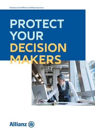 PROTECT
YOUR
DECISION
MAKERS
Directors and Officers Liability Insurance
 