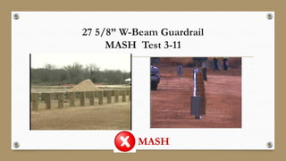 27 5/8” W-Beam Guardrail
MASH Test 3-11
MASH
 