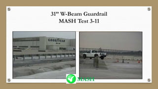 31” W-Beam Guardrail
MASH Test 3-11
MASH
 