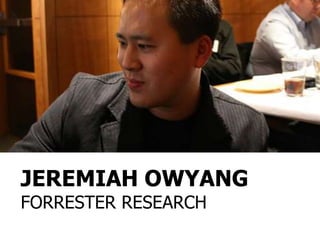 JEREMIAH OWYANG
FORRESTER RESEARCH
 