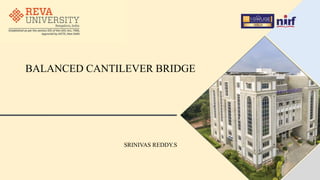BALANCED CANTILEVER BRIDGE
SRINIVAS REDDY.S
 