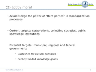 (2) Lobby more! <ul><ul><li>Acknowledge the power of “third parties” in standardization processes </li></ul></ul><ul><ul><...