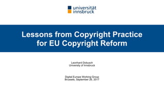 Lessons from Copyright Practice  
for EU Copyright Reform
Leonhard Dobusch 
University of Innsbruck
Digital Europe Working...