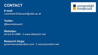 CONTACT
E-mail:
Leonhard.Dobusch@uibk.ac.at
Twitter:
@leonidobusch
Websites:
bit.ly/LD-UIBK // www.dobusch.net
Research blogs:
governancexborders.com // osconjunction.net
 