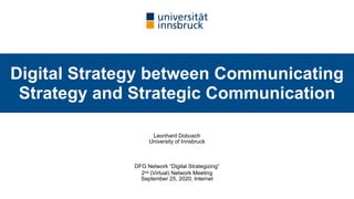 Leonhard Dobusch
University of Innsbruck
DFG Network “Digital Strategizing”
2nd (Virtual) Network Meeting
September 25, 20...