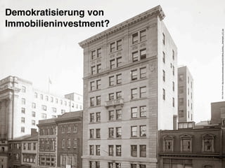 Demokratisierung von
Immobilieninvestment?
Bild:PublicDomain,http://commons.wikimedia.org/wiki/File:Wilkins_Building_-_Washington,_D.C..jpg
 