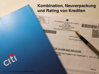 Kombination, Neuverpackung
und Rating von Krediten
Bild: Swire, CC-BY-NC, http://www.flickr.com/photos/18378305@N00/8420484365/
 