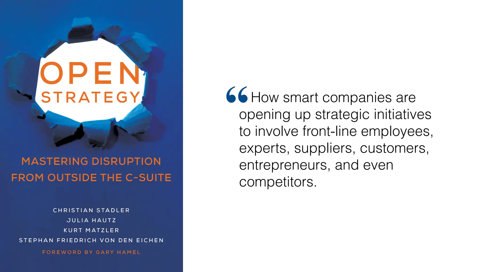 How smart companies are
opening up strategic initiatives
to involve front-line employees,
experts, suppliers, customers,
entrepreneurs, and even
competitors.
“
 
