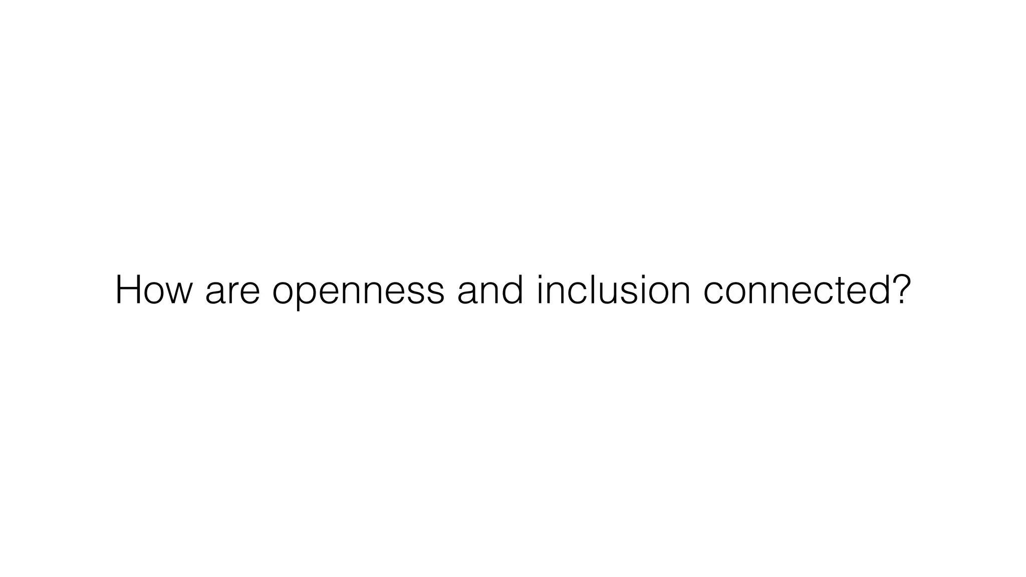How are openness and inclusion connected?
 