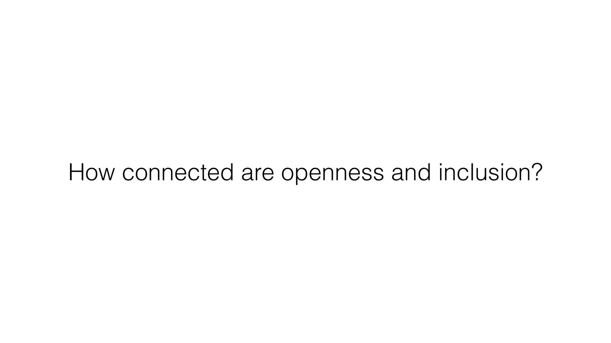 How connected are openness and inclusion?
 