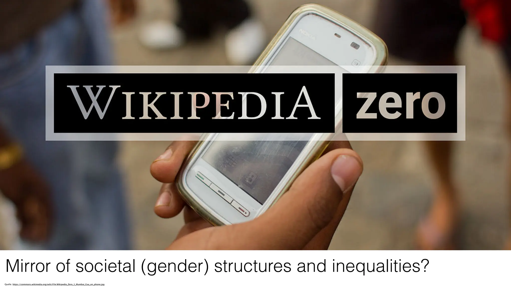 Quelle: https://commons.wikimedia.org/wiki/File:Wikipedia_Zero_1_Mumbai_Guy_on_phone.jpg
Mirror of societal (gender) structures and inequalities?
 
